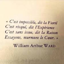 C'est impossible dit la Fierté, ... William Arthur Ward
