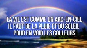 la vie est comme un arc en ciel...