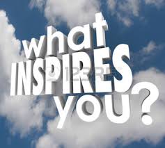 what inspires you